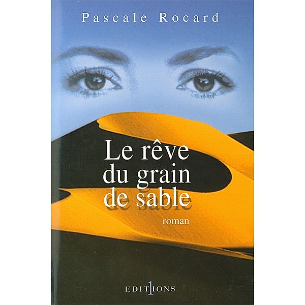 Le Rêve du grain de sable / Editions 1 - Littérature française et étrangère, Pascale Rocard