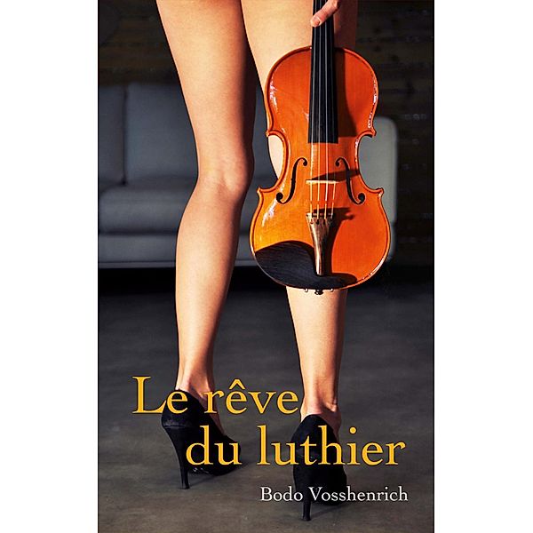 Le rêve du luthier, Bodo Vosshenrich