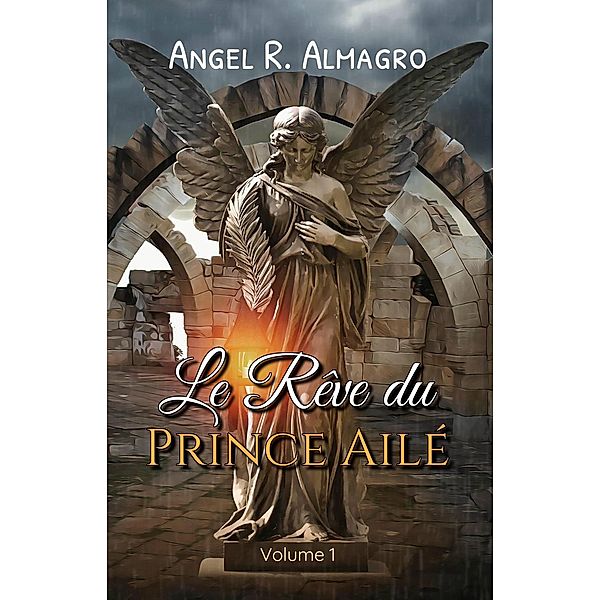 Le Rêve du Prince Ailé (Volume 1), Angel R. Almagro