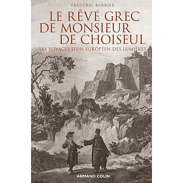 Le rêve grec de Monsieur de Choiseul / Hors Collection, Frédéric Barbier