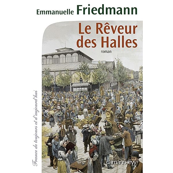 Le Rêveur des halles / Cal-Lévy-Territoires, Emmanuelle Friedmann