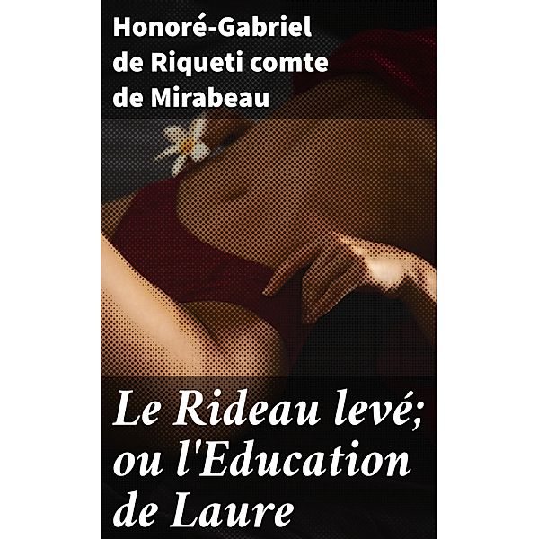 Le Rideau levé; ou l'Education de Laure, Honoré-Gabriel de Riqueti Mirabeau