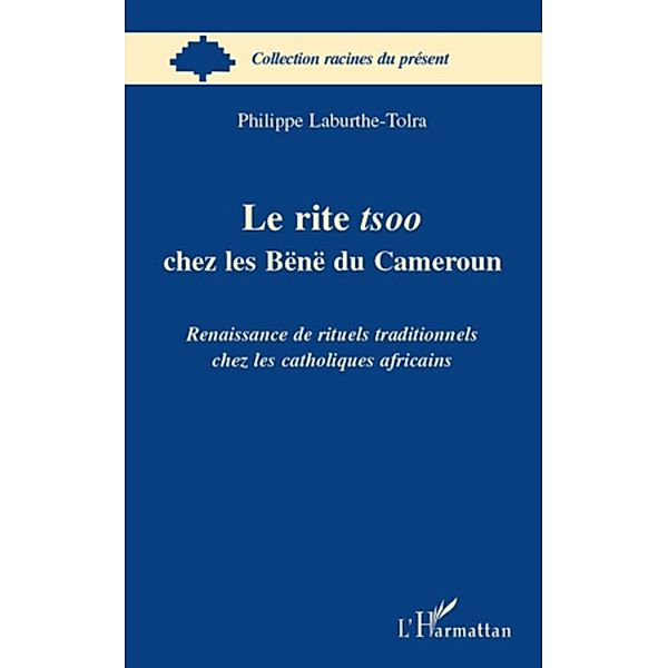 Le rite tsoo chez les bEnE du cameroun - renaissance de ritu / Harmattan, Philippe Laburthe Philippe Laburthe