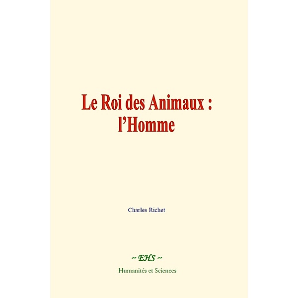 Le Roi des Animaux : l'Homme, Charles Richet