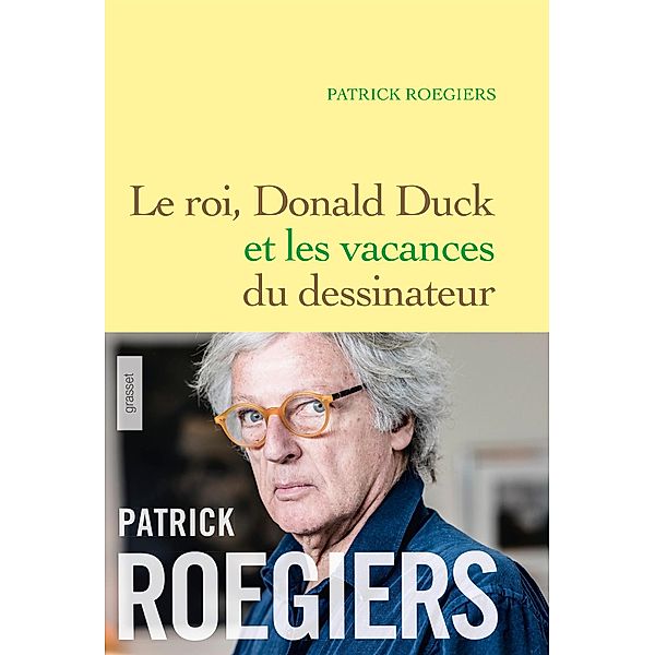 Le roi, Donald Duck et les vacances du dessinateur / Littérature Française, Patrick Roegiers