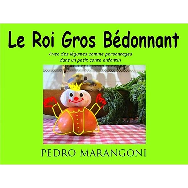 Le Roi Gros Bédonnant, Pedro Marangoni