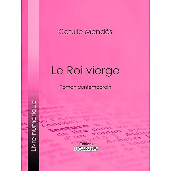 Le Roi vierge, Catulle Mendès, Ligaran