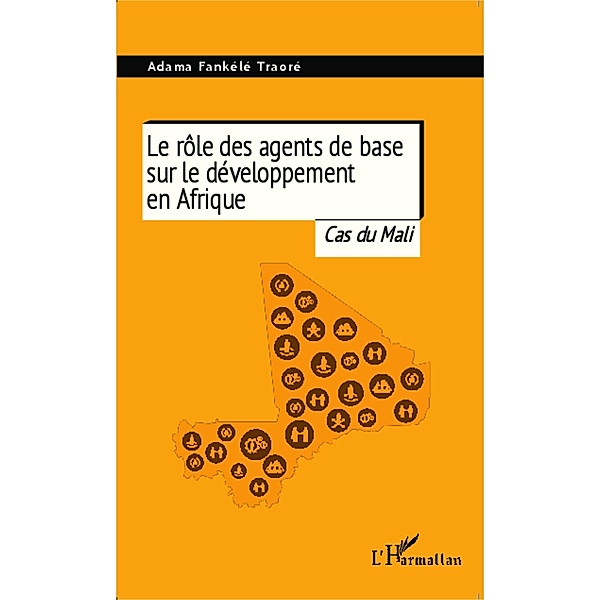 Le role des agents de base sur le developpement en Afrique / Harmattan, Adama Fankele Traore Adama Fankele Traore