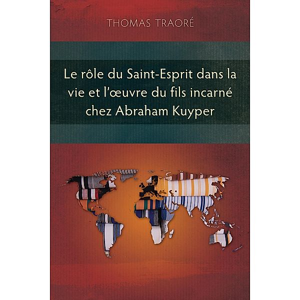 Le rôle du Saint-Esprit dans la vie et l'oeuvre du fils incarné chez Abraham Kuyper, Thomas Traoré