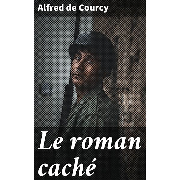 Le roman caché, Alfred de Courcy