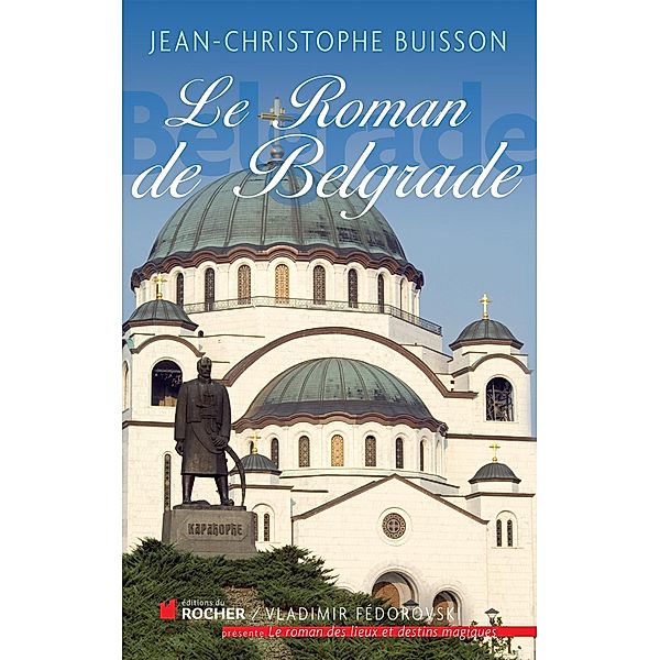 Le roman de Belgrade / Le Roman de, Jean-Christophe Buisson