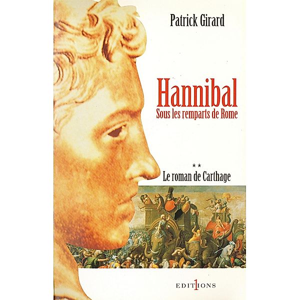 Le Roman de Carthage, t.II : Hannibal / Editions 1 - Grands Romans Historiques, Patrick Girard