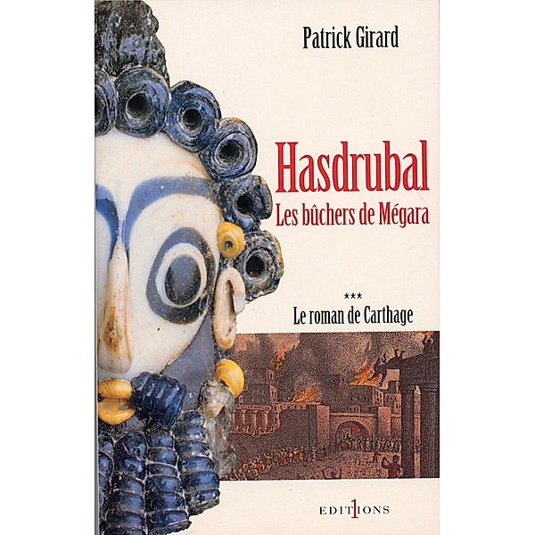 Le Roman de Carthage, t.III : Hasdrubal - Les Bûchers de Mégara / Editions 1 - Grands Romans Historiques, Patrick Girard