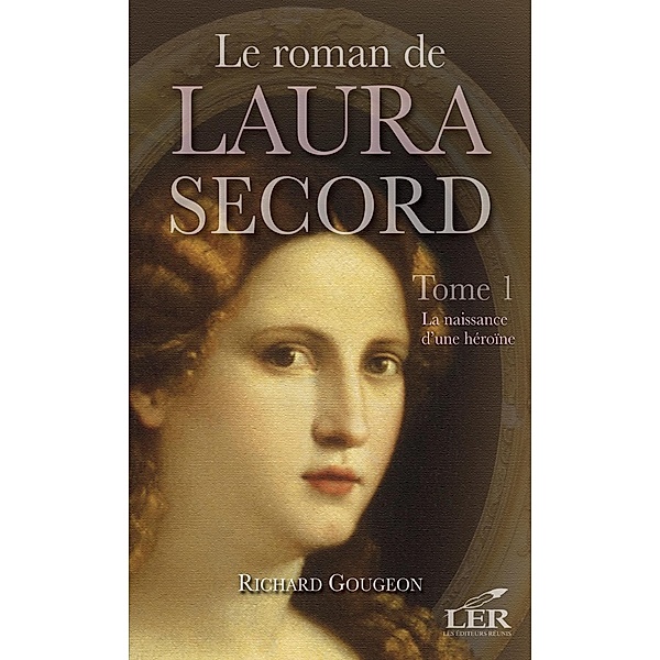 Le roman de Laura Secord 1 : La naissance d'une heroine / Historique, Richard Gougeon