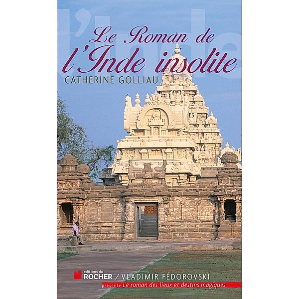 Le roman de l'Inde insolite / Le Roman de, Catherine Golliau