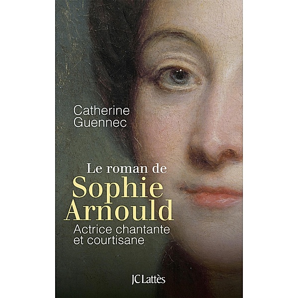 Le roman de Sophie Arnould / Romans contemporains, Catherine Guennec