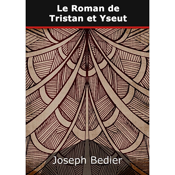 Le Roman de Tristan et Yseut, Joseph Bedier