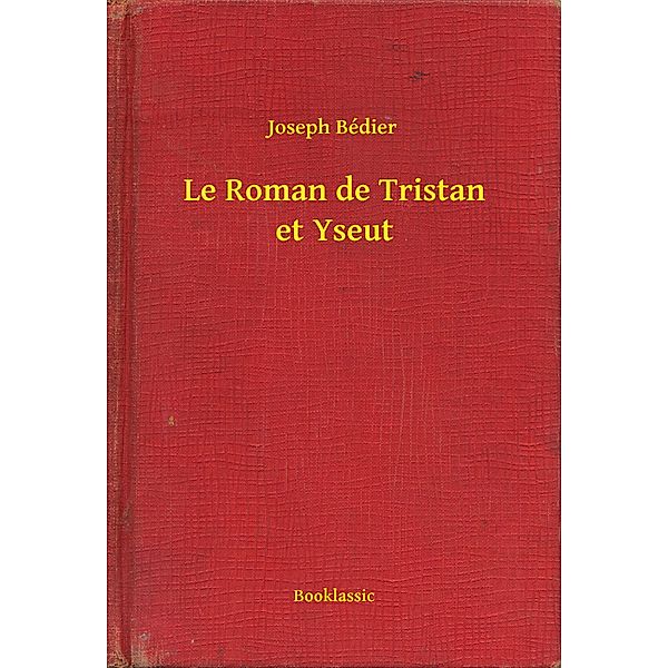 Le Roman de Tristan et Yseut, Joseph Bédier