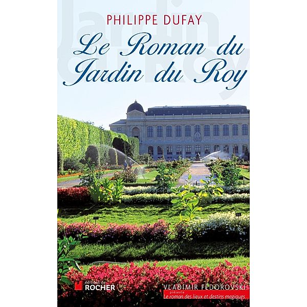 Le Roman du Jardin du Roy / Le Roman de, Philippe Dufay