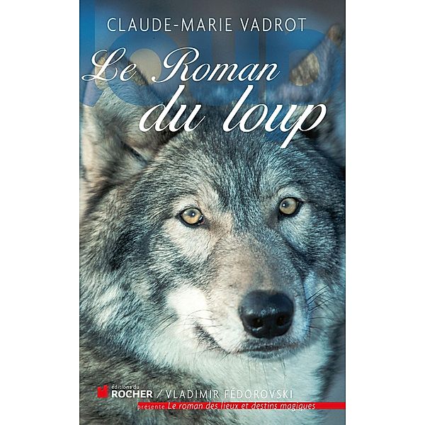 Le roman du loup / Le Roman de, Claude-Marie Vadrot
