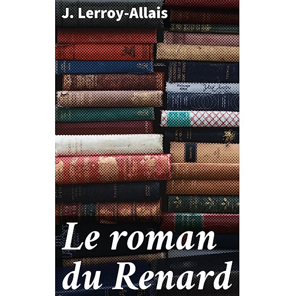 Le roman du Renard, J. Lerroy-Allais