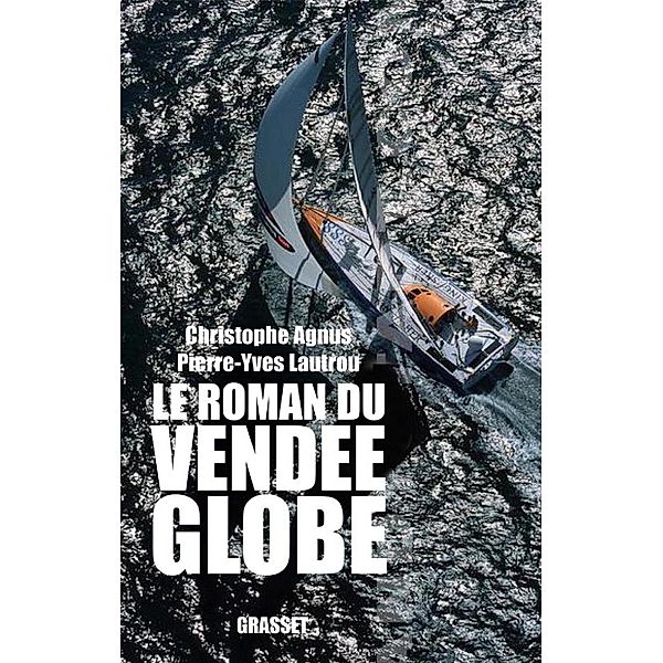 Le roman du Vendée-Globe / Essai, Christophe Agnus, Pierre-Yves Lautrou