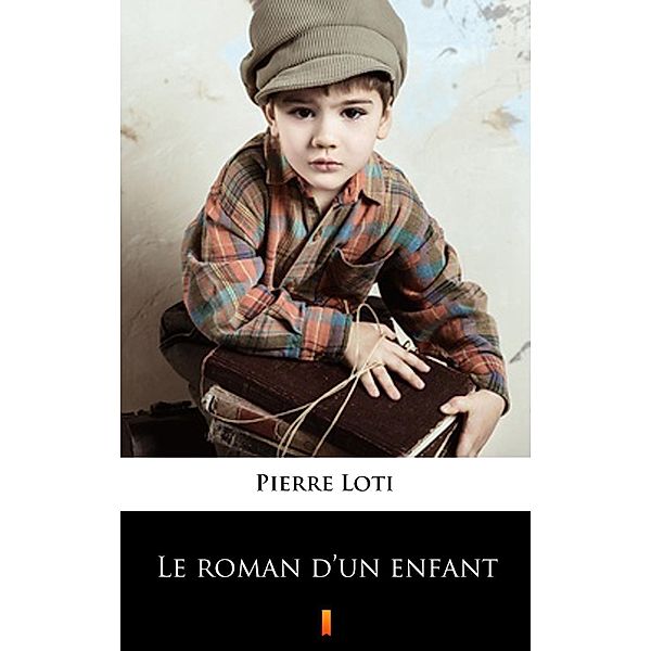 Le roman d'un enfant, Pierre Loti