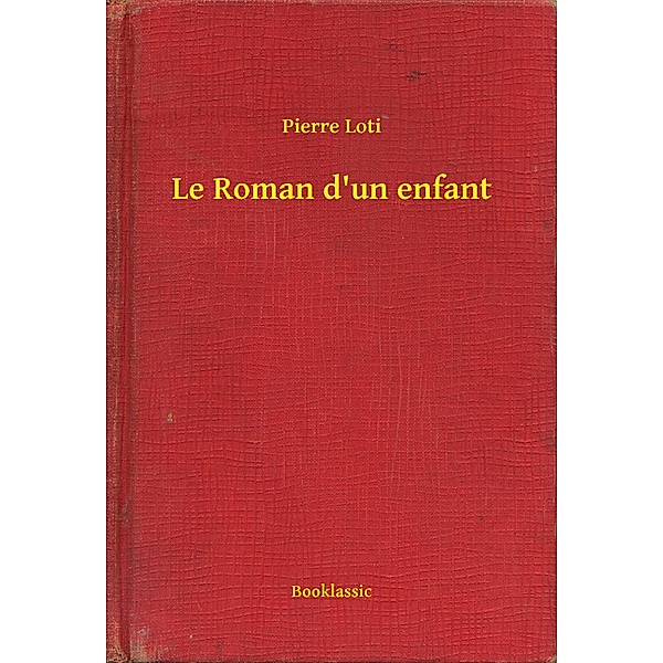 Le Roman d'un enfant, Pierre Loti