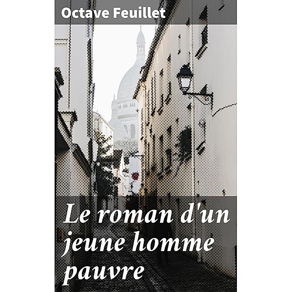 Le roman d'un jeune homme pauvre, Octave Feuillet