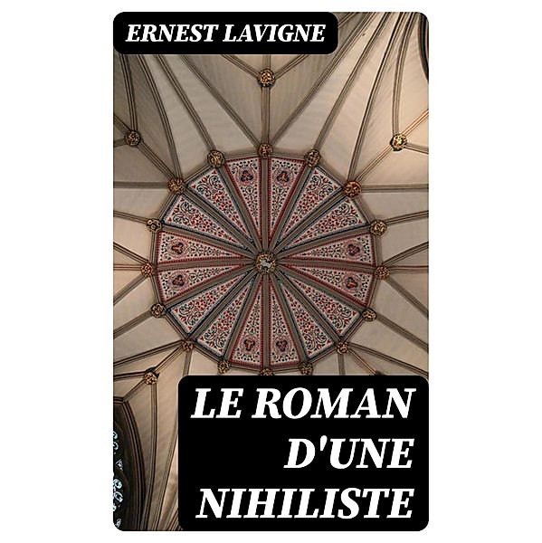 Le roman d'une nihiliste, Ernest Lavigne