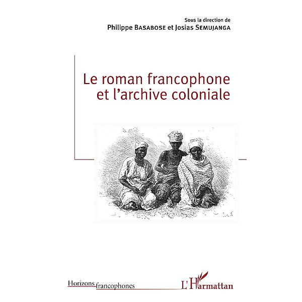 Le roman francophone et l'archive coloniale, Semujanga Josias Semujanga