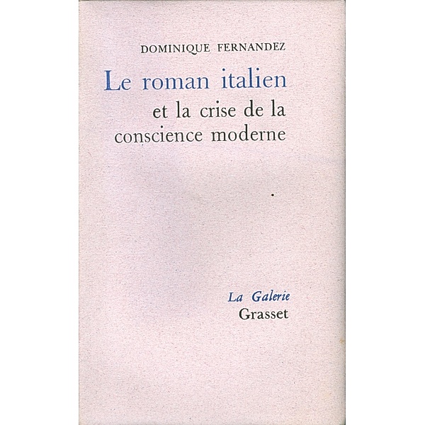 Le roman italien et la crise de la conscience moderne / Littérature Française, Dominique Fernandez
