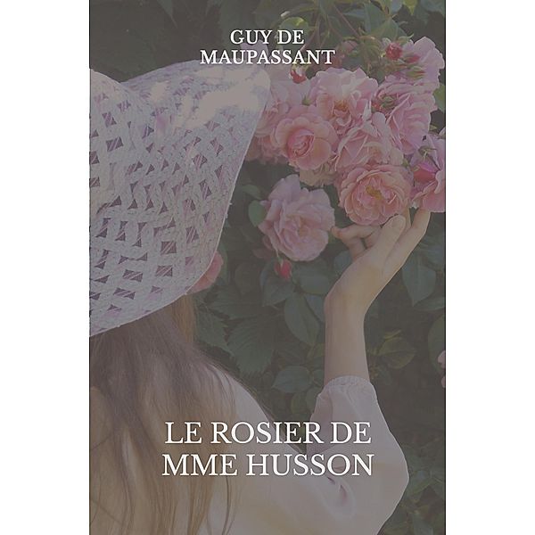 Le rosier de Mme Husson, Guy de Maupassant