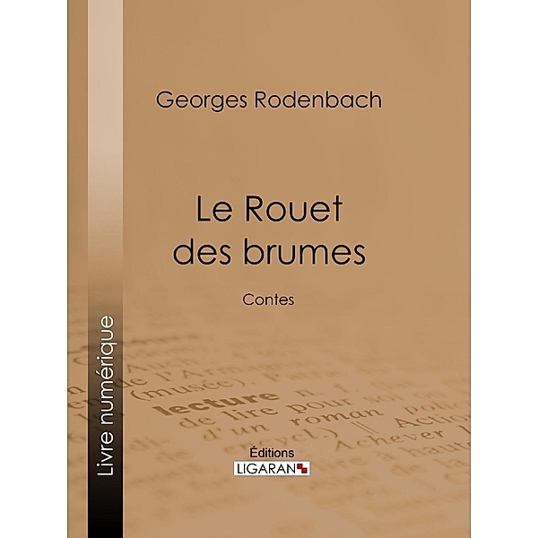 Le Rouet des brumes, Ligaran, Georges Rodenbach