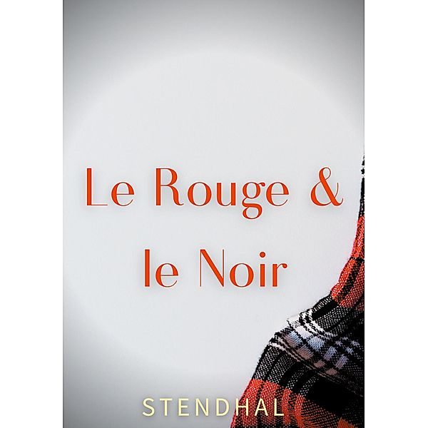 Le Rouge et le Noir, . . Stendhal