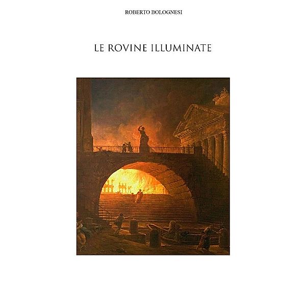 Le rovine illuminate, Roberto Bolognesi