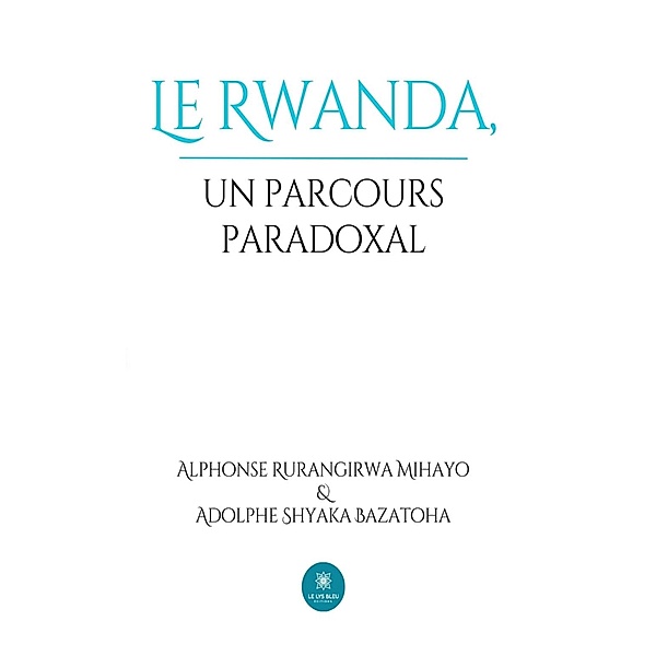 Le Rwanda, un parcours paradoxal, Adolphe Shyaka Bazatoha, Alphonse Rurangirwa Mihayo