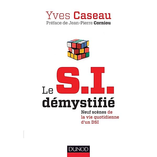 Le S.I. démystifié - 2e éd. / Hors Collection, Yves Caseau