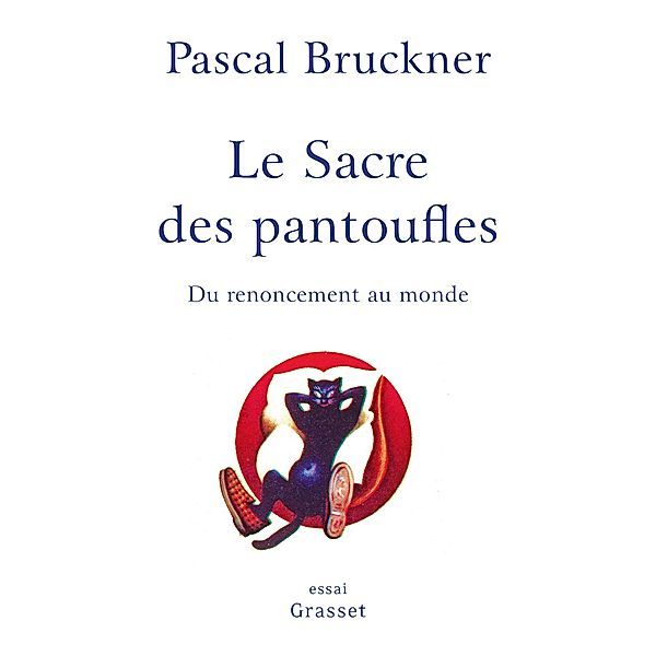 Le sacre des pantoufles / essai français, Pascal Bruckner
