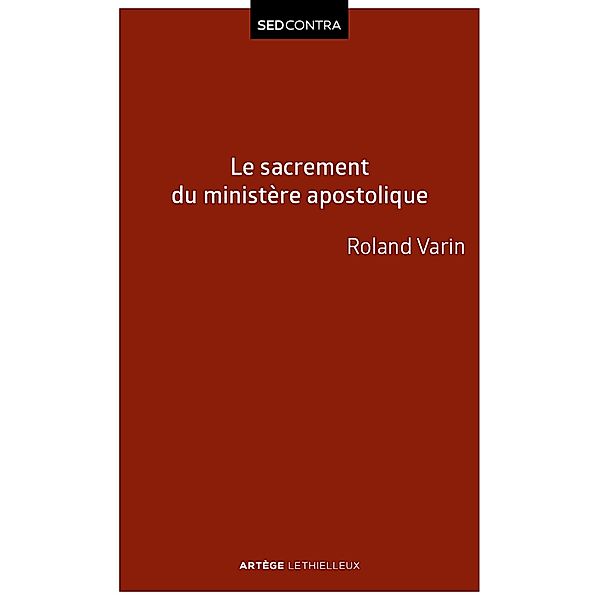 Le sacrement du ministère apostolique / Sed Contra, Roland Varin