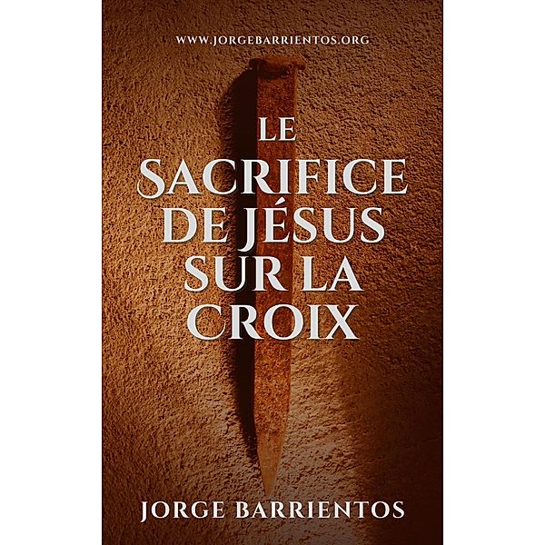 Le Sacrifice de Jésus sur la Croix, Jorge Barrientos