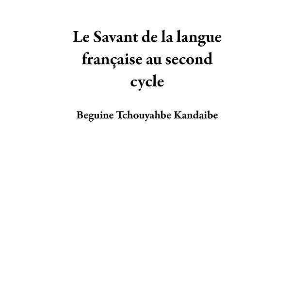 Le Savant de la langue française au second cycle, Beguine Tchouyahbe Kandaibe