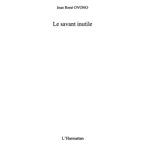 Le savant inutile / Hors-collection, Jean Rene Ovono Mendame
