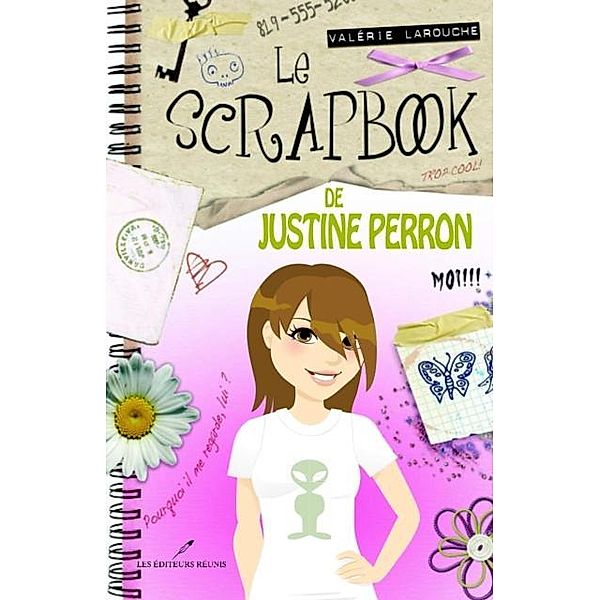 Le scrapbook de Justine Perron  01 / LES EDITEURS REUNIS, Valerie Larouche