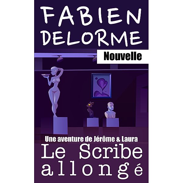 Le Scribe allongé (Jérôme et Laura, #6) / Jérôme et Laura, Fabien Delorme