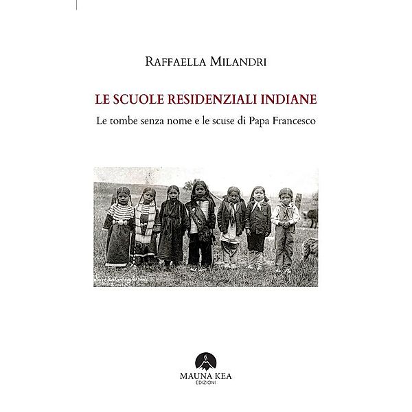 Le Scuole Residenziali Indiane / Popoli Indigeni e Nativi Americani Bd.1, Raffaella Milandri