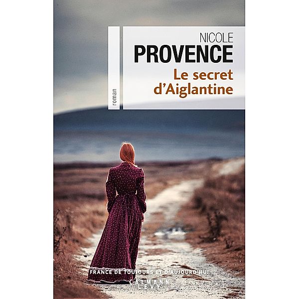 Le Secret d'Aiglantine / Cal-Lévy-Territoires, Nicole Provence