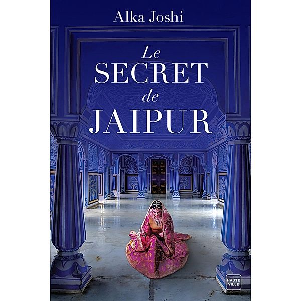 Le Secret de Jaipur / Hauteville Historique, Alka Joshi