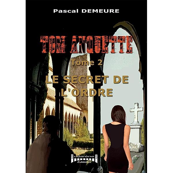 Le secret de l'ordre / Tom Anquette Bd.2, Pascal Demeure
