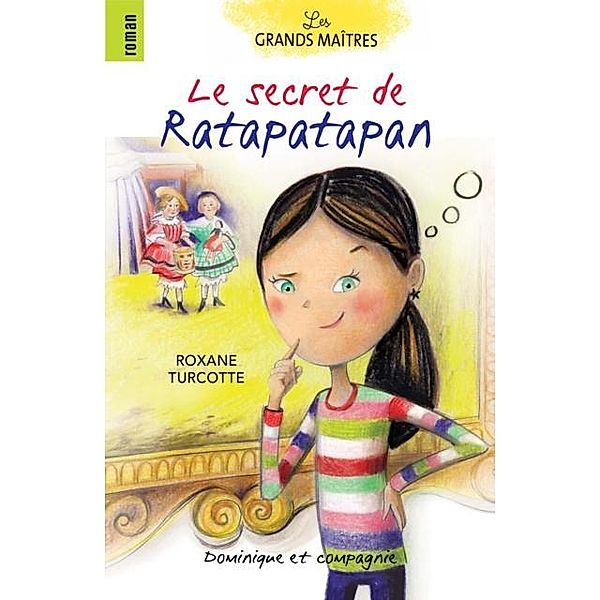 Le secret de Ratapatapan / Dominique et compagnie, Roxane Turcotte